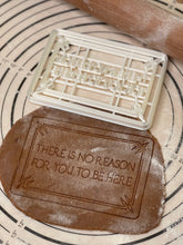 Load image into Gallery viewer, There is No Reason For you to be Here Cookie Cutter & Mold 4” Produced by 3D Kitchen Art