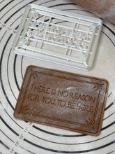 Load image into Gallery viewer, There is No Reason For you to be Here Cookie Cutter & Mold 4” Produced by 3D Kitchen Art